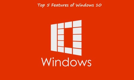 Top 5 Features of Windows 10